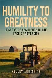 Humility to Greatness : A Story Of Resilience In The Face Of Adversity cover image