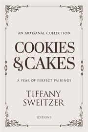 Cookies & Cakes : A Year Of Perfect Pairings cover image
