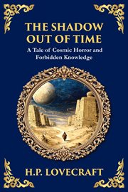 The Shadow Out of Time : Lovecraft's Epic Tale Of Cosmic Horror And Time Travel cover image