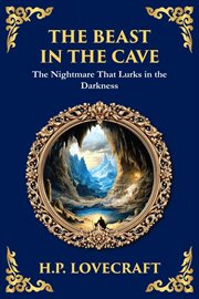 The Beast in the Cave : Lovecraft's Classic Horror Story - Lost And Hunted Underground cover image