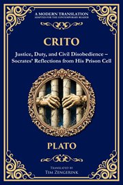 Crito : Justice, Duty, And Civil Disobedience - Socrates' Reflections From His Prison Cell cover image