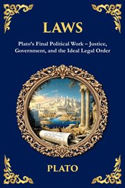 Laws : Plato's Final Political Work - Justice, Government, And The Ideal Legal Order cover image