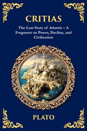 Critias : The Lost Story Of Atlantis - A Fragment On Power, Decline, And Civilization cover image