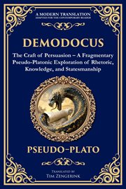 Demodocus : The Craft Of Persuasion - A Fragmentary Pseudo-platonic Exploration Of Rhetoric, Knowledge, And Stat cover image