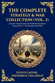 The Complete Strategy Collection (Volume 3) : Caesar's Commentaries & The Tao Te Ching - Campaign Wisdom From Rome To The East cover image