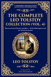 The Complete Leo Tolstoy Collection (Vol. 4) : Resurrection & Master And Man - Guilt, Redemption And The Search For Justice cover image