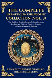 The Complete Hermeticism Philosophy Collection (Volume 3) cover image