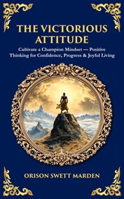 The Victorious Attitude : Cultivate A Champion Mindset - Positive Thinking For Confidence, Progress & Joyful Living cover image