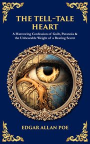 The Tell-Tale Heart : A Harrowing Confession Of Guilt, Paranoia & The Unbearable Weight Of A Beating Secret cover image