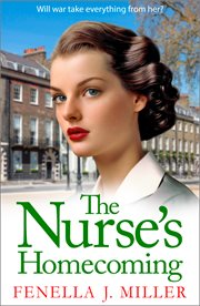 The Nurse's Homecoming : the next instalment in the emotional wartime saga series from BESTSELLER Fenella J Miller for 2024. Victoria's War cover image