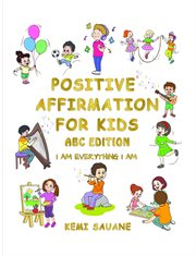 Positive Affirmation for Kids : A B C Edition cover image