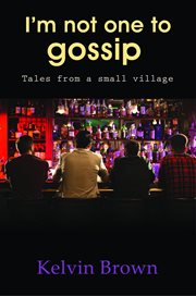 I'm Not One to Gossip : Tales from a small village cover image