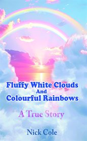 Fluffy White Clouds and Colourful Rainbows cover image