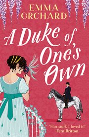 A Duke of One's Own : A Brand New Gorgeously Funny, Spicy Regency Romance From Emma Orchard for 2024 cover image