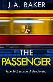 The Passenger : A mind-twisting psychological thriller from BESTSELLER J A Baker for 2024 cover image