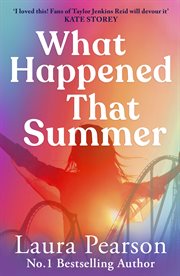 What Happened That Summer : Brand New From Laura Pearson, Author Of The Number One Sensation The Last List Of Mabel Beaumont cover image