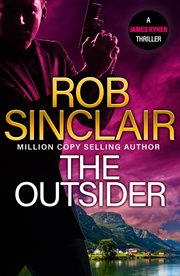 The Outsider : The edge-of-your-set action thriller from MILLION COPY BESTSELLER Rob Sinclair for 2024 cover image