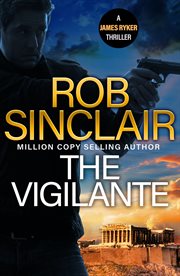 The Vigilante : The edge-of-your-set action thriller from MILLION COPY BESTSELLER Rob Sinclair for 2024 cover image