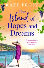 The Island of Hopes and Dreams : An Idyllic Backdrop, Shared Heartache, and Friendship in Kate Frost's New Read cover image