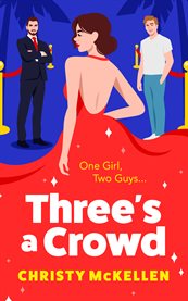 Three's a Crowd : The BRAND NEW unmissable LOVE TRIANGLE romantic comedy from Christy McKellen for 2024 cover image