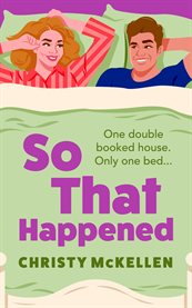 So That Happened : A Must-read Strangers to Lovers Spicy Romantic Comedy From Christy Mckellen cover image