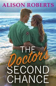 The Doctor's Second Chance : Discover a Totally Breathtaking Medical Romance From Alison Roberts cover image