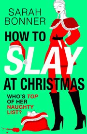How to Slay at Christmas : A Brilliantly Subversive, Darkly Funny Crime Thriller for Fans of Katy Brent, Cj Skuse and Bella Mac cover image