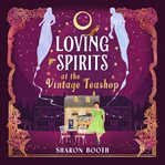 Loving Spirits at the Vintage Teashop cover image