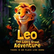 Leo the Lion's Great Adventure : There Is No Place Like Home cover image