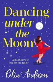 Dancing Under the Moon : A Feel-good Read, Uplifting Read From Celia Anderson cover image