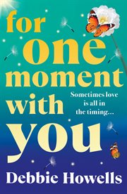 For One Moment With You : A Romantic And Heart-mending Story Of Love, Loss And Second Chances From Debbie Howells For 2025 cover image
