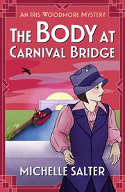 The Body at Carnival Bridge : Iris Woodmore Mysteries cover image