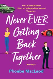 Never Ever Getting Back Together : The BRAND NEW laugh-out-loud romantic comedy from Phoebe MacLeod for 2023 cover image
