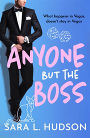 Anyone but the Boss : A sexy, glamorous, enemies-to-lovers billionaire romance for 2023. Anyone But You cover image