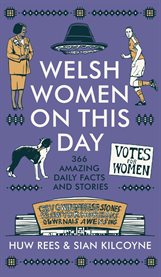 Welsh Women on This Day : 366 Amazing Daily Facts And Stories cover image