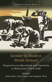 Gender in Modern Welsh History : Perspectives on Masculinity and Femininity in Wales from 1750 to 2000. Gender Studies in Wales cover image
