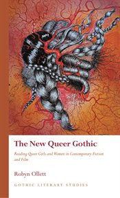 The New Queer Gothic : Reading Queer Girls and Women in Contemporary Fiction and Film cover image