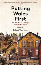 Putting Wales First : The Political Thought of Plaid Cymru cover image