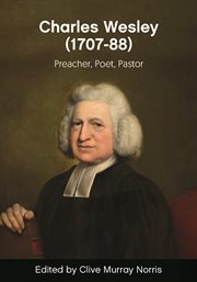 Charles Wesley (1707-88) : Preacher, Poet, Pastor cover image