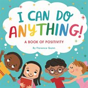 I Can Do Anything! : A Book of Positivity for Kids cover image
