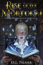 Rise of the mortokai. The Second Chronicle of Daniel Welsh cover image