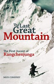 The last great mountain : the first ascent of Kangchenjunga cover image
