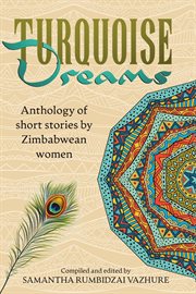 Turquoise dreams. Anthology of short stories by Zimbabwean women cover image
