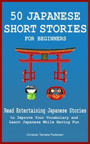 50 japanese short stories for beginners read entertaining japanese stories to improve your vocabula cover image