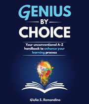 Genius by choice. Your unconventional A-Z handbook to enhance your learning process cover image
