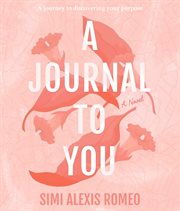 A journal to you. A Journey to Discovering Your Purpose cover image