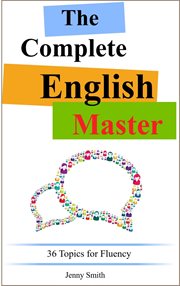 The Complete English Master : 36 Topics For Fluency cover image