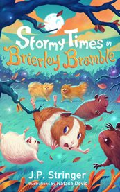 Stormy Times in Brierley Bramble : A Third Tale of Guinea Pigs, Nature and Magic cover image