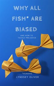Why all fish are biased and how to tackle prejudice cover image