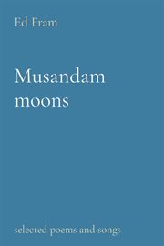 Musandam moons. selected poems and songs cover image